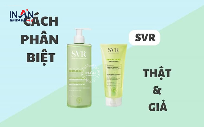 Cách phân biệt sữa rửa mặt SVR thật giả Chuẩn xác & Dễ áp dụng